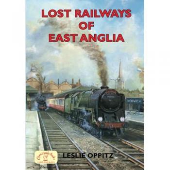 Leslie Oppitz Lost Railways of East Anglia