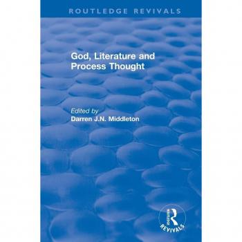 Routledge Revivals: God, Literature and Process Thought (2002)