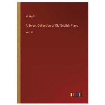 A Select Collection of Old English Plays: Vol. VII