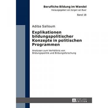 Explikationen bildungspolitischer Konzepte in politischen Programmen: Analysen zum Verhältnis von Bildungspolitik und Bildungsforschung