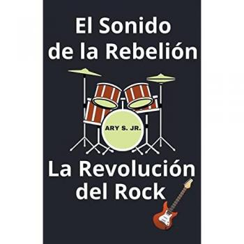 S., Ary Jr.: El Sonido de la Rebelión La Revolución del Rock