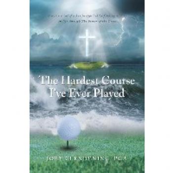 Clendening Pga, Joey: The Hardest Course I've Ever Played: A testimonial of a handicapped child finding victory in life through The Power of the Cross