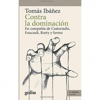 Contra la dominación: En compañía de Castoriadis, Foucault, Rorty y Serres: 302665