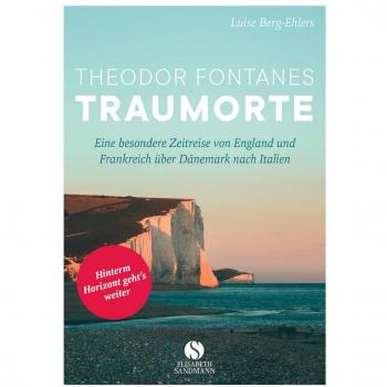 Luise Berg-Ehlers Theodor Fontanes Traumorte: Eine Besondere Zeitreise Von England Und Frankreich Über Dänemark Nach Italien
