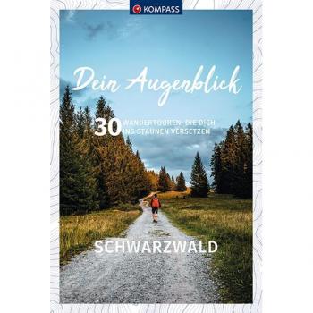 Dein Augenblick Schwarzwald: 30 Wandertouren, die dich ins Staunen versetzen. (KOMPASS-Themen-Wanderführer, Band 1681)
