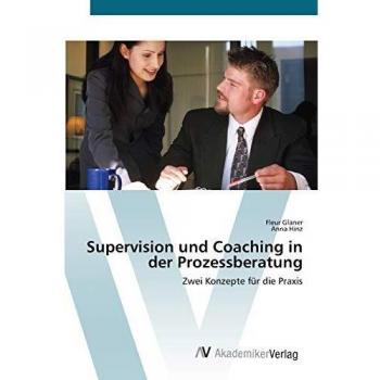 Supervision und Coaching in der Prozessberatung: Zwei Konzepte für die Praxis
