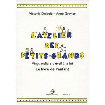 L'Atelier Des Petits-Grands. Vingt Ateliers D'Eveil A La Foi, Le Livre De L'Enfant