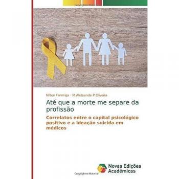 Até que a morte me separe da profissão: Correlatos entre o capital psicológico positivo e a ideação suicida em médicos