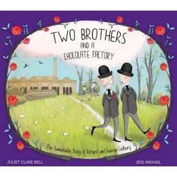 Two Brothers and a Chocolate Factory: The Remarkable Story of Richard and George Cadbury