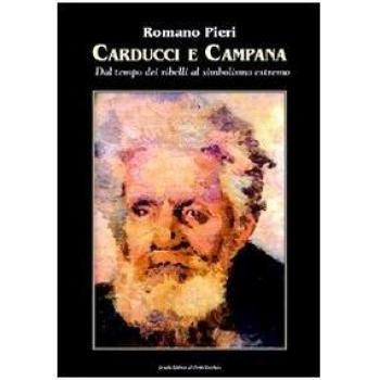 Carducci e Campana. Dal tempo dei ribelli al simbolismo estremo