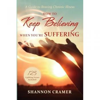 How to Keep Believing When You're Suffering: A Guide to Braving Chronic Illness