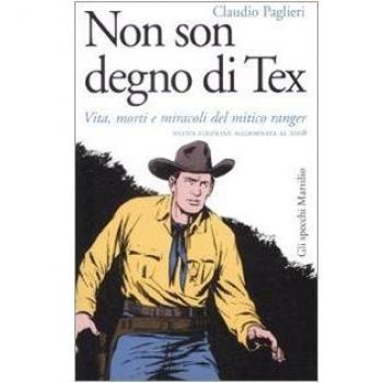 Non son degno di Tex. Vita, morti e miracoli del mitico ranger