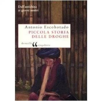Piccola storia delle droghe. Dall'antichità ai giorni nostri