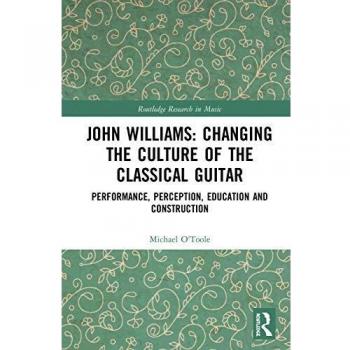 Changing the Culture of the Classical Guitar: Performance, Perception, Education and Construction