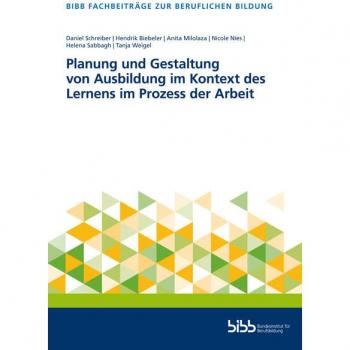 Planung und Gestaltung von Ausbildung im Kontext des Lernens im Prozess der Arbeit (Fachbeiträge zur beruflichen Bildung)