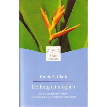 Heilung ist möglich. Eine revolutionäre Technik zur Behandlung chronischer Erkrankungen