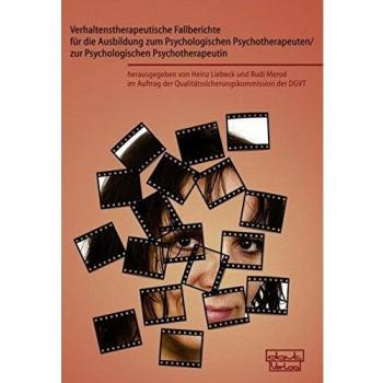 Verhaltenstherapeutische Fallberichte für die Ausbildung zum Psychologischen Psychotherapeuten/ zur Psychologischen Psychotherapeutin
