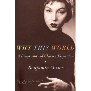 Why This World A Biography of Clarice Lispector