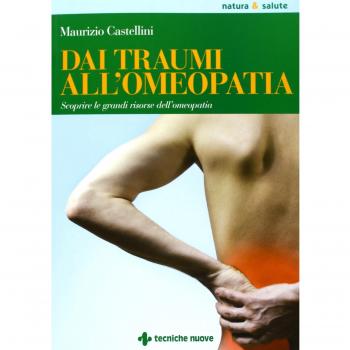 Dai traumi all'omeopatia. Scoprire le grandi risorse dell'omeopatia