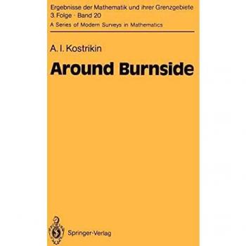 Around Burnside (Ergebnisse der Mathematik und ihrer Grenzgebiete. 3. Folge / A Series of Modern Surveys in Mathematics) (Ergebnisse der Mathematik ... Modern Surveys in Mathematics (20), Band 20)