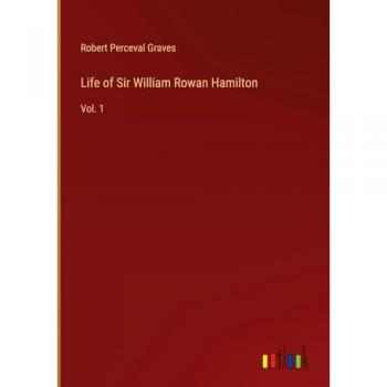 Life of Sir William Rowan Hamilton: Vol. 1