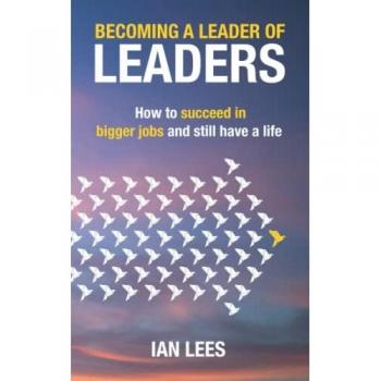 Lees, Ian: Becoming a Leader of Leaders