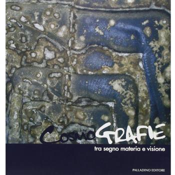 Cosmografie tra segno materia e visione. Catalogo della mostra (Roma, 9-22 novembre 2011)