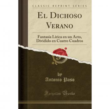 El Dichoso Verano: Fantasía Lírica en un Acto, Dividido en Cuatro Cuadros