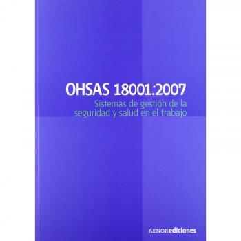 Ohsas 18001:2007. Sistemas de gestión de la seguridad y salud en el trabajo