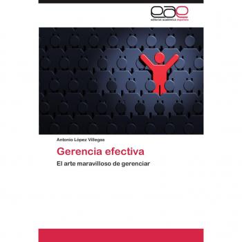 Gerencia efectiva: El arte maravilloso de gerenciar