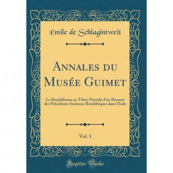 Annales du Musée Guimet, Vol. 3: Le Bouddhisme au Tibet; Précédé d'un Résumé des Précédents Systèmes Bouddhiques dans l'Inde