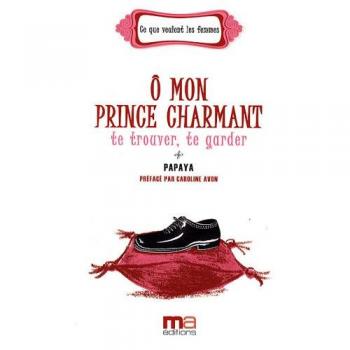 O mon prince charmant : te trouver, te garder