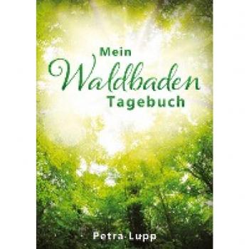 Mein Waldbaden Tagebuch: Raus aus der Alltags-Hektik, rein in die Ruhe des Waldes! Emotionen, Wünsche, Ideen, Gedanken – all das findet im „Mein ... Mit Vordrucken für 24 Waldbaden-Auszeiten.