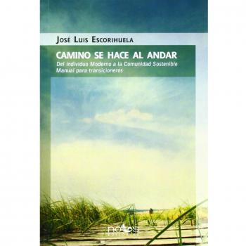 CAMINO SE HACE AL ANDAR Del individuo Moderno a la Comunidad Sostenible