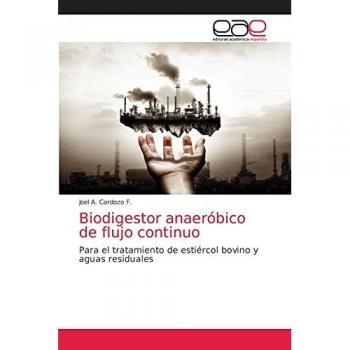 Biodigestor anaeróbico de flujo continuo: Para el tratamiento de estiércol bovino y aguas residuales