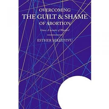 Overcoming the Guilt & Shame of Abortion: Grace: A Wonder of Wonders!