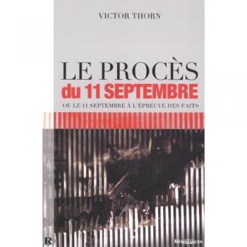 Le Procès du 11 Septembre ou le 11 Septembre à l'épreuve des faits : La vérité sur l'effondrement des 3 tours du World Trade Center, Suivi par Le réquisitoire supplétif