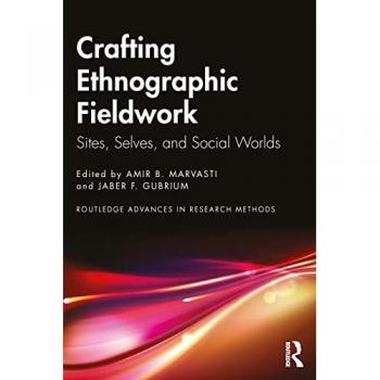 Crafting Ethnographic Fieldwork: Sites, Selves, and Social Worlds (Routledge Advances in Research Methods)