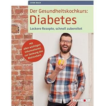 Sven Bach Der Gesundheitskochkurs: Diabetes: Leckere Rezepte, Schnell Zubereitet. Mit Allen Wichtigen Informationen Zur Senkung Des Blutzuckers