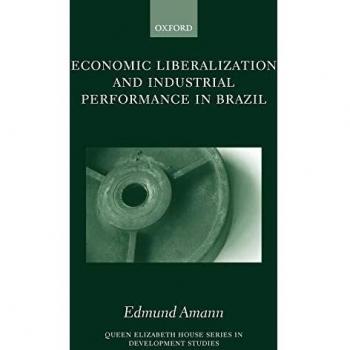 Economic Liberalization and Industrial Performance in Brazil