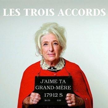 Trois Accords J Aime Ta Grand-Mere