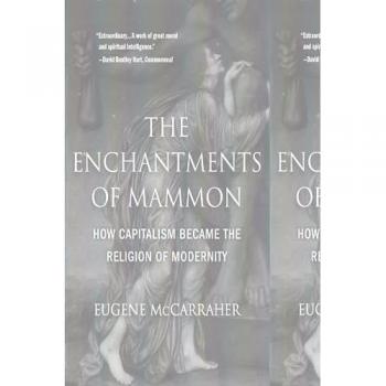 The Enchantments of Mammon: How Capitalism Became the Religion of Modernity