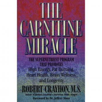 The Carnitine Miracle: The Supernutrient Program That Promotes High Energy, Fat Burning, Heart Health, Brain Wellness and Longevity