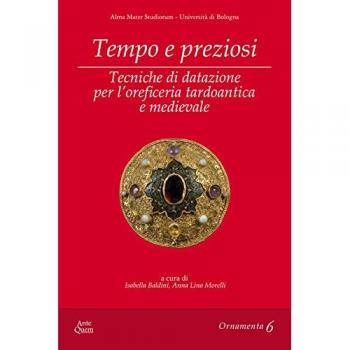 Tempo e preziosi. Tecniche di datazione per l'oreficeria tardoantica e medievale