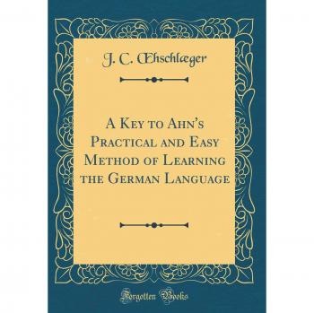 A Key to Ahn's Practical and Easy Method of Learning the German Language