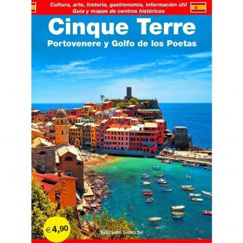 Cinque Terre. Portovenere y Golfo de los Poetas. Guía y mapas de centros historicós. Cultura, arte, historia, gastronomía, información útil