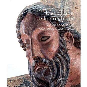 La bellezza e la preghiera. La fede e i suoi luoghi nella Diocesi di San Miniato