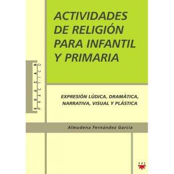Actividades de religión para infantil y primaria: Actividades de expresión lúdica, dramática, narrativa, visual y plástica (Tapa blanda).