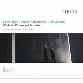 Uros Rojko/Iris Ter Schiphorst/Luka Juhart: Works for Clarinet...