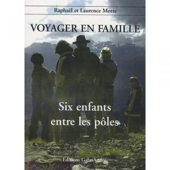Raphaël et Laurence Motte Voyager En Famille (T2) Six Enfants Entre Les Poles